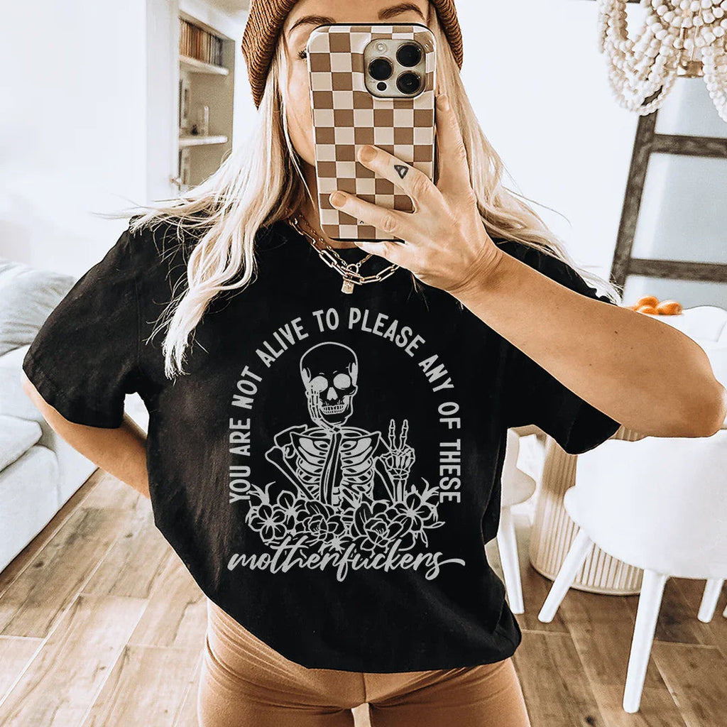You Are Not Alive To Please Any Of These MF's Tee product image 1