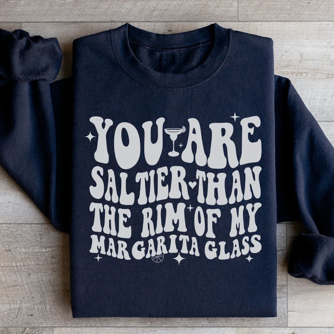 Sassy Cocktail Lover Graphic Crewneck – \"You Are Saltier Than The Rim Of My Margarita Glass\"