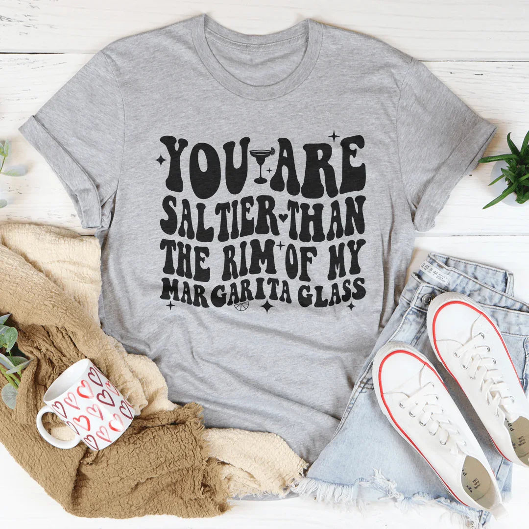 You Are Saltier Than The Rim Of My Margarita Glass Tee product image 2