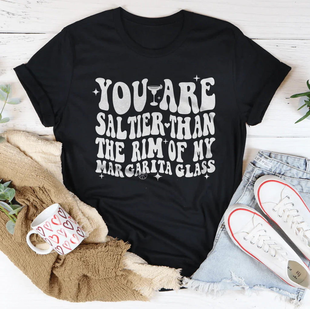 You Are Saltier Than The Rim Of My Margarita Glass Tee product image 3