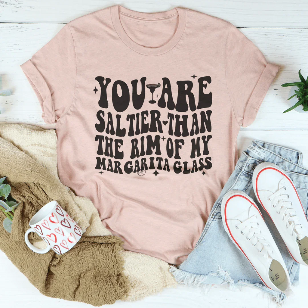 You Are Saltier Than The Rim Of My Margarita Glass Tee product image 4