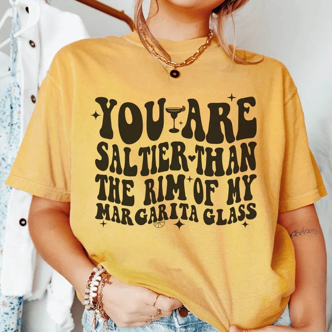 You Are Saltier Than The Rim Of My Margarita Glass Tee product image 1