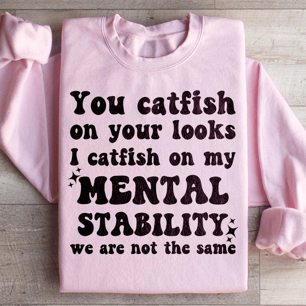 You Catfish On Your Looks I On My Mental Stability We Are product image 4