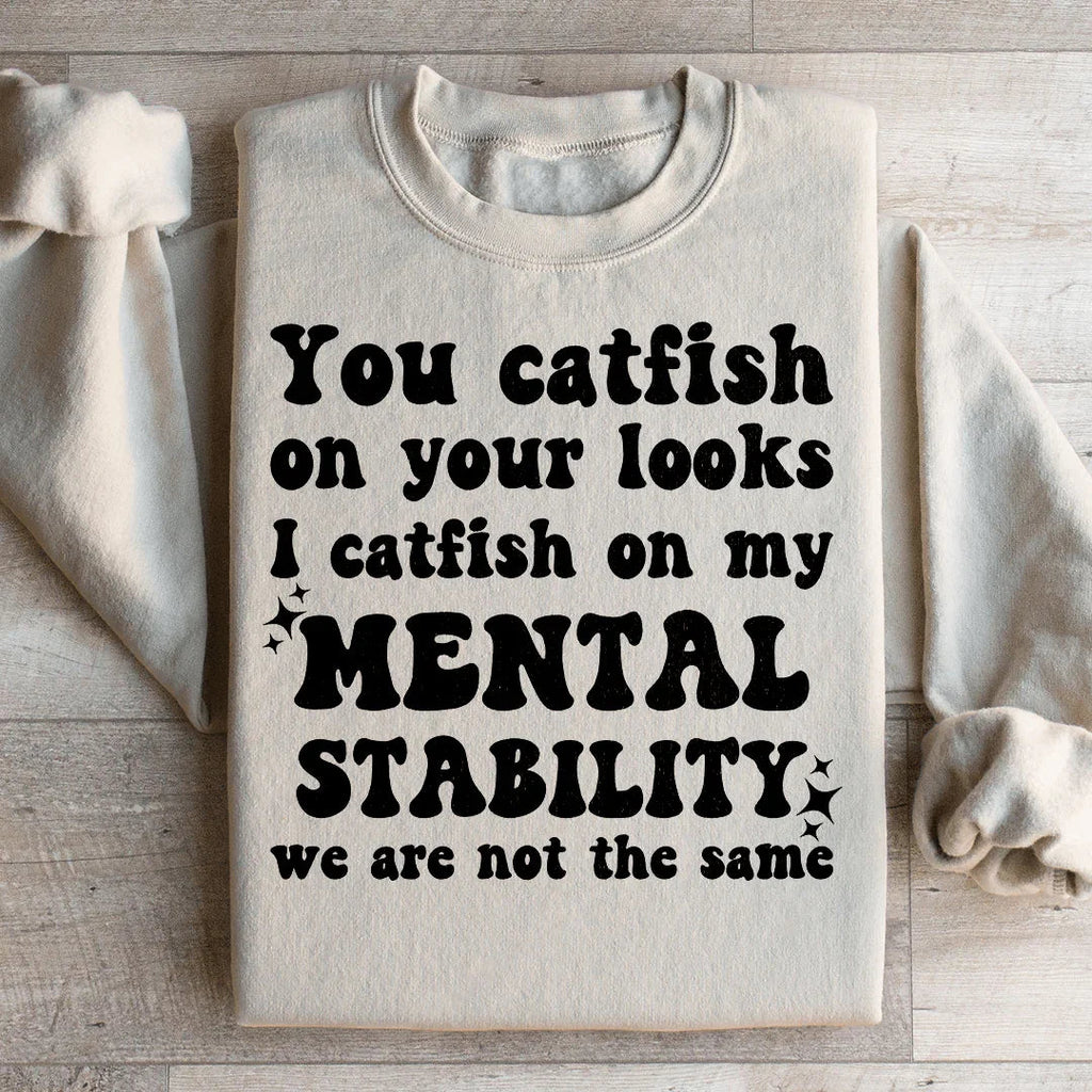 You Catfish On Your Looks I On My Mental Stability We Are product image 1