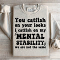 You Catfish On Your Looks I On My Mental Stability We Are product image 1