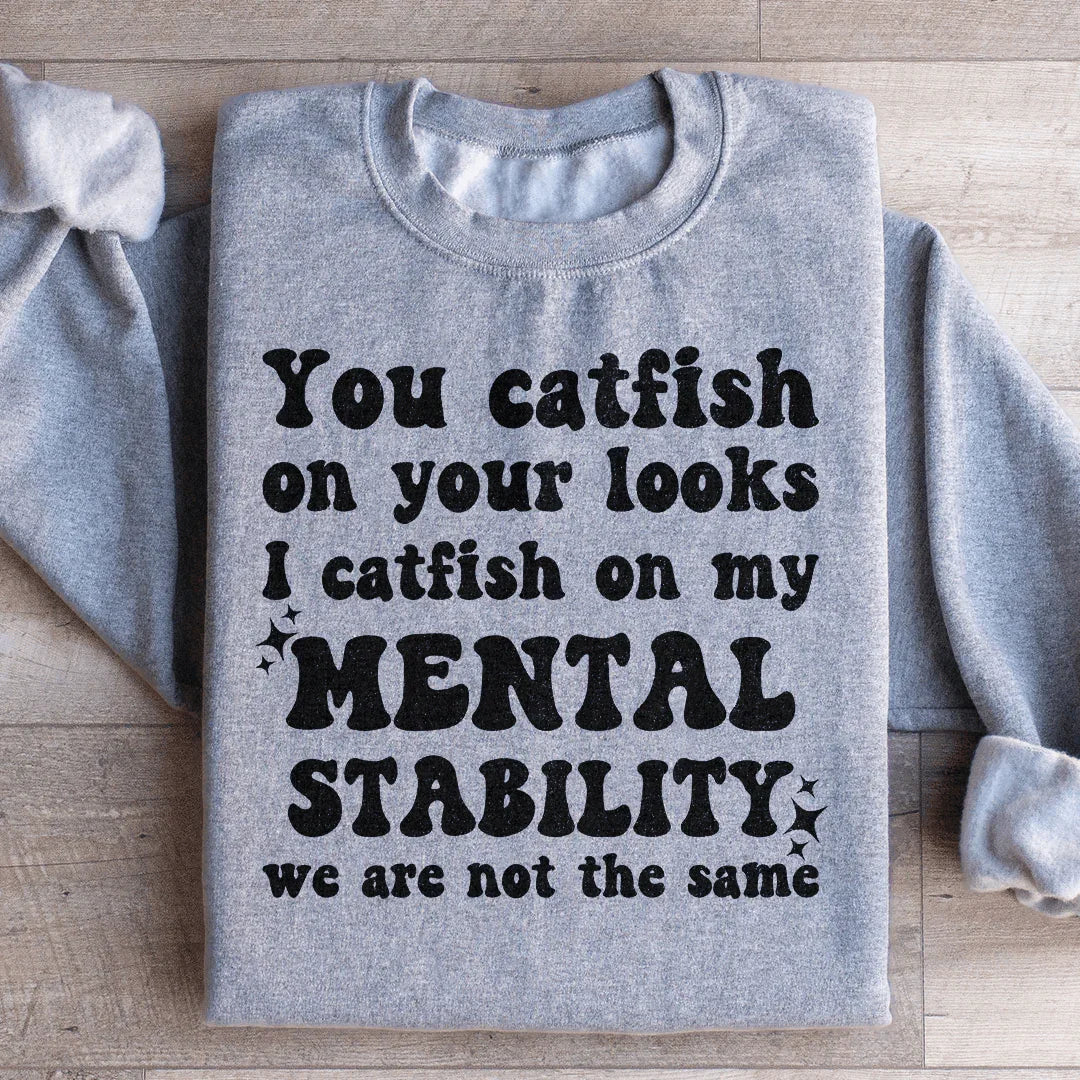 You Catfish On Your Looks I On My Mental Stability We Are product image 3