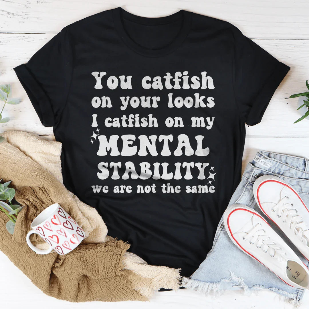 You Catfish On Your Looks I On My Mental Stability We Are product image 2