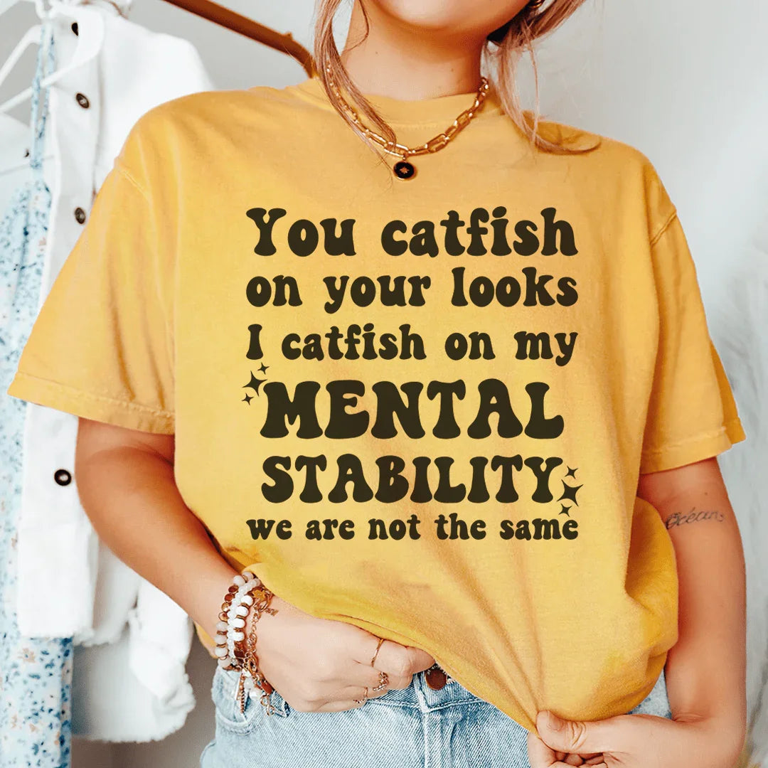 You Catfish On Your Looks I On My Mental Stability We Are product image 3
