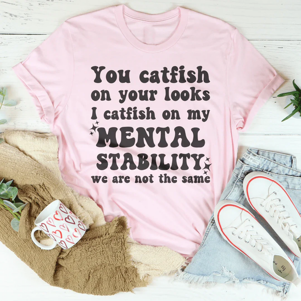 You Catfish On Your Looks I On My Mental Stability We Are product image 4