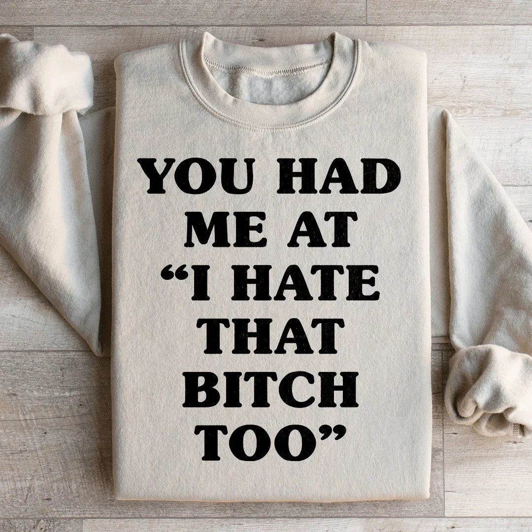 You Had Me At I Hate That B Too Sweatshirt product image 2