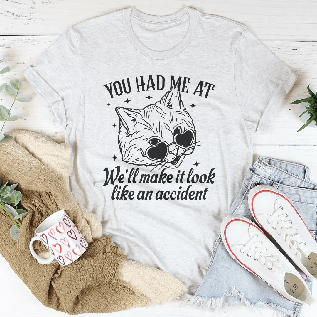 You Had Me At We'll Make It Look Like An Accident Tee product image 2