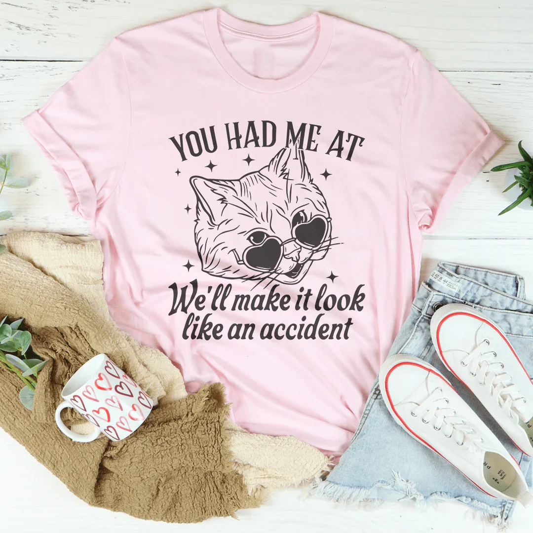 You Had Me At We'll Make It Look Like An Accident Tee product image 1