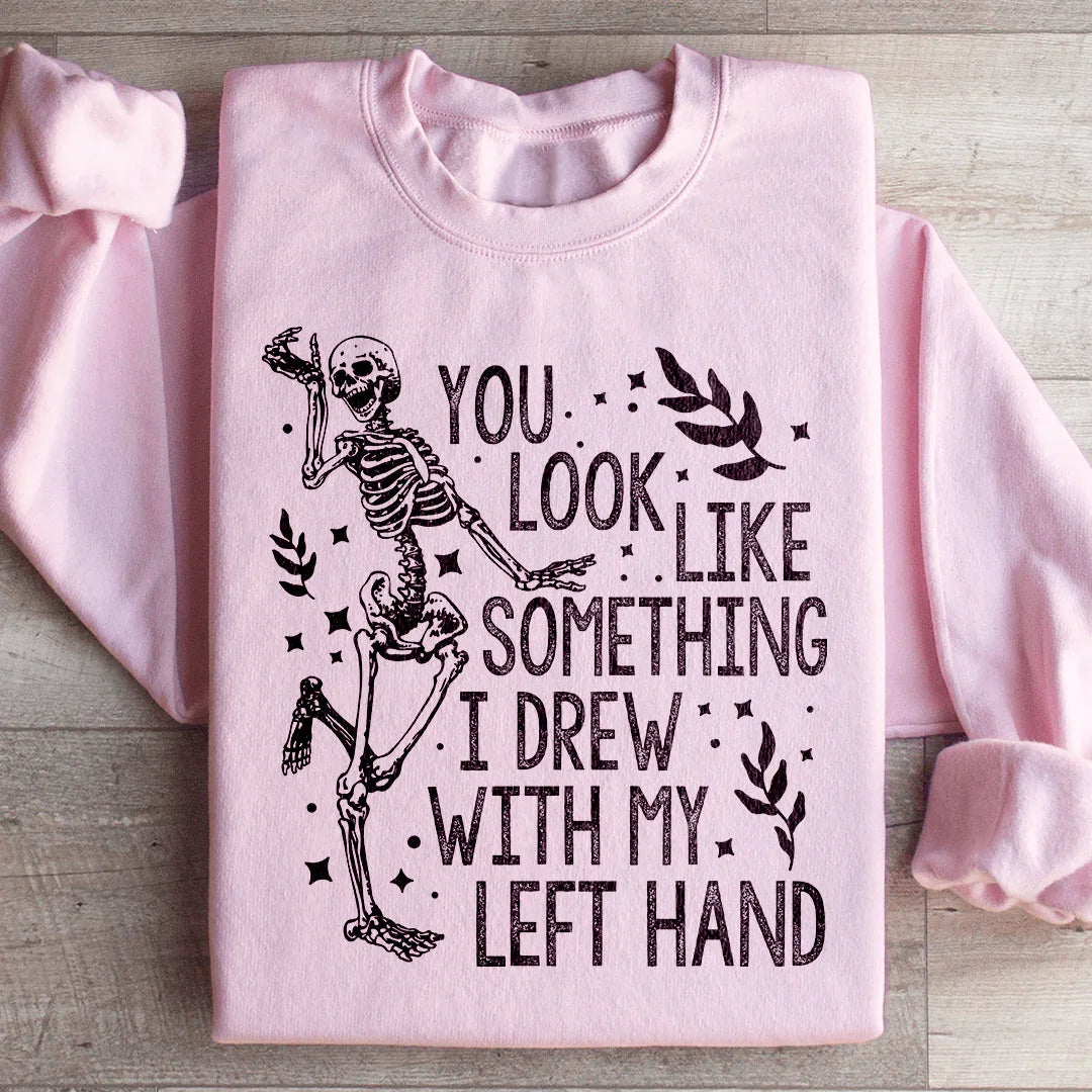 You Look Like Something I Drew With My Left Hand Sweatshirt product image 4