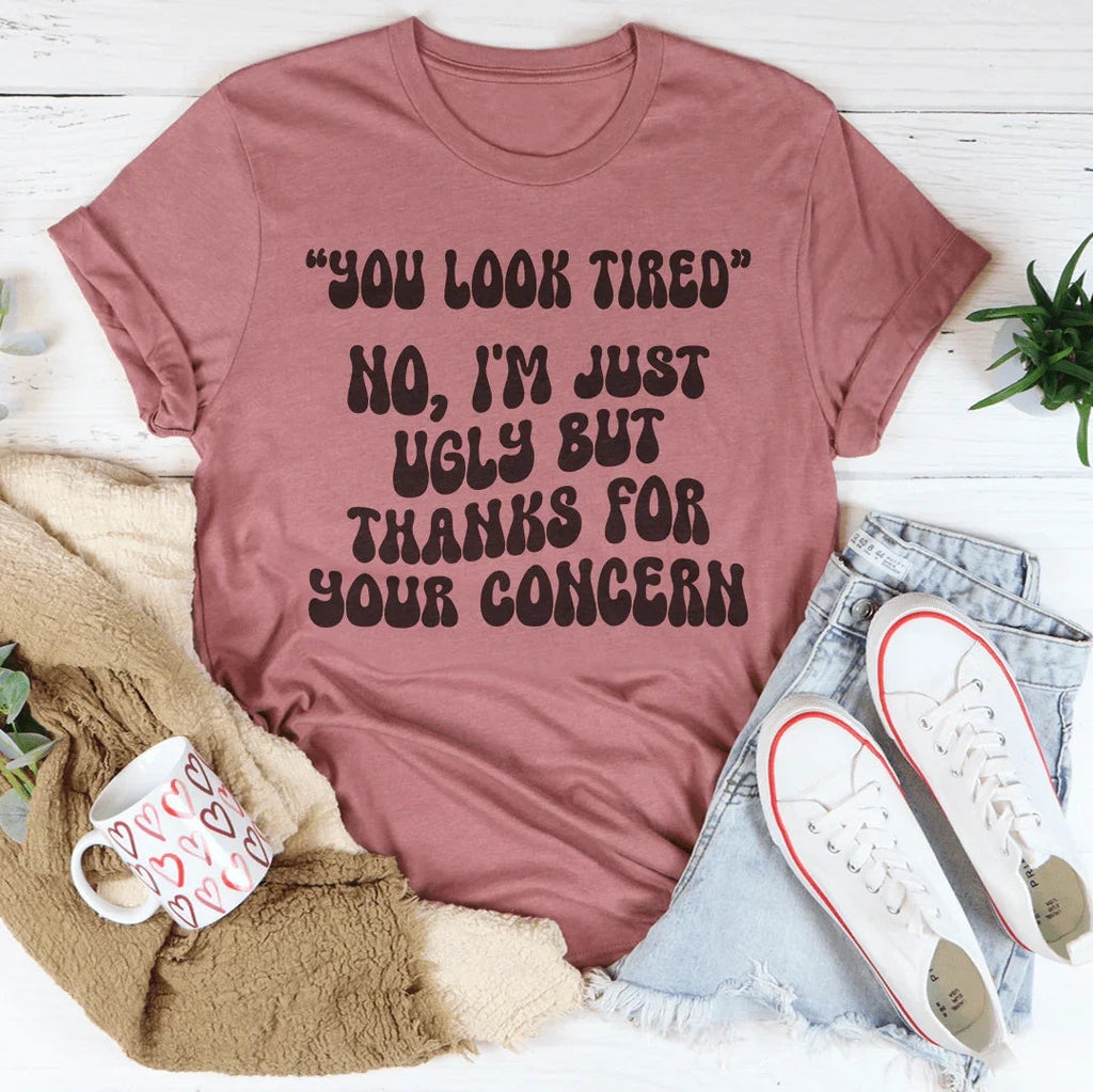 You Look Tired No I'm Just Ugly But Thanks For Your Concern product image 4