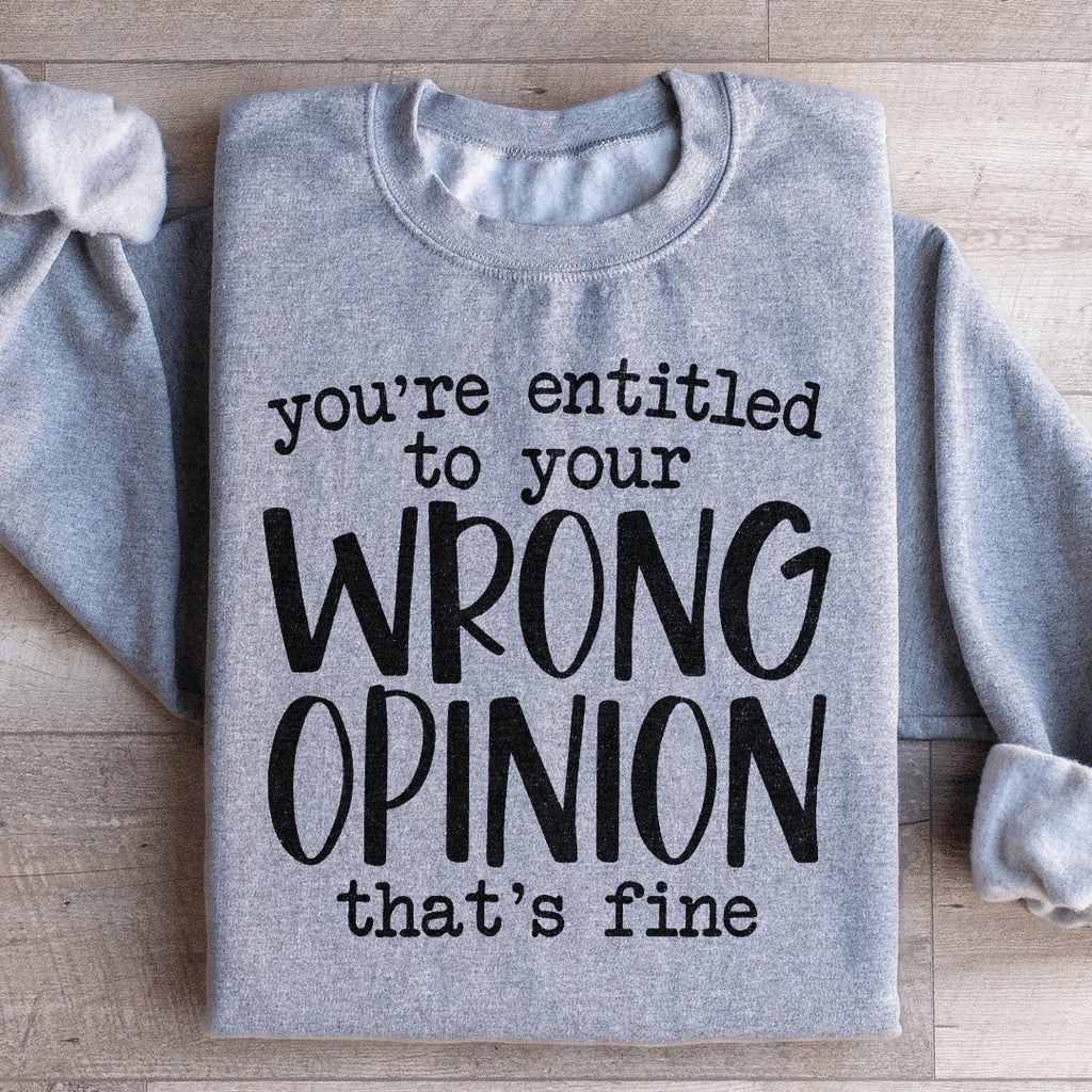 You're Entitled To Your Wrong Opinion Sweatshirt product image 1
