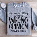 You're Entitled To Your Wrong Opinion Sweatshirt product image 1