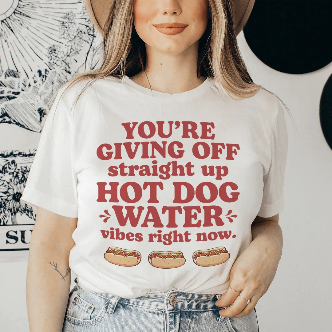 You're Giving Off Straight Up Hot Dog Water Vibes Right Now product image 1