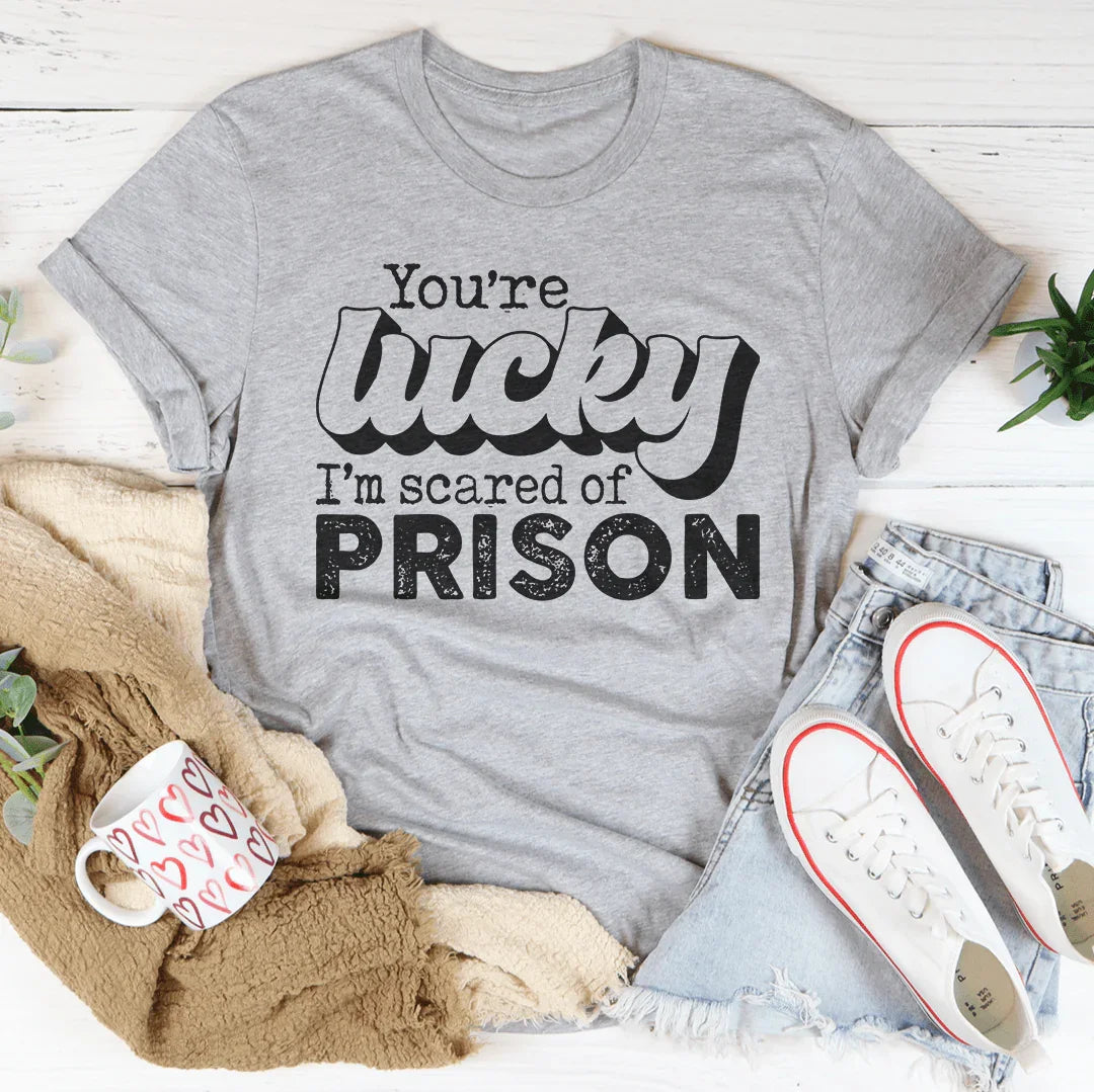 You're Lucky I'm Scared Of Prison Tee product image 4