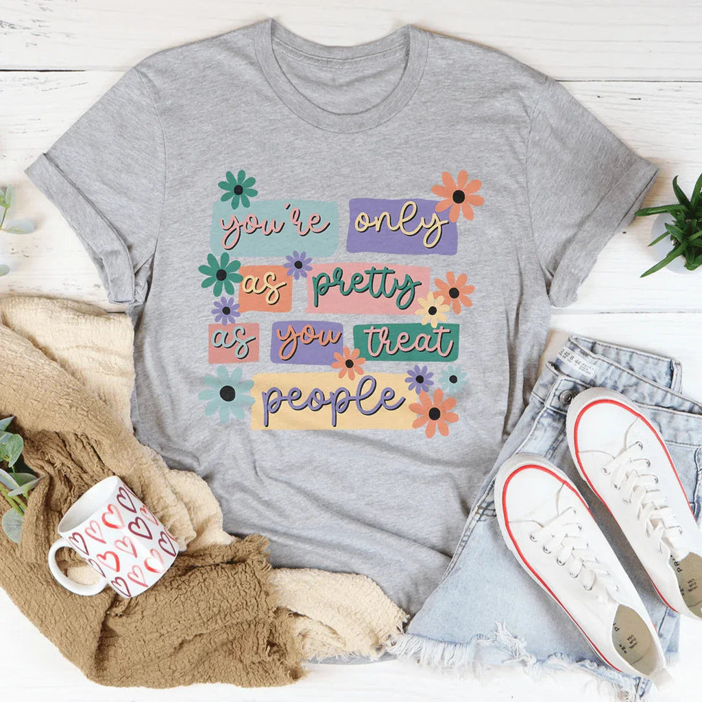 You're Only As Pretty As You Treat People Tee product image 2