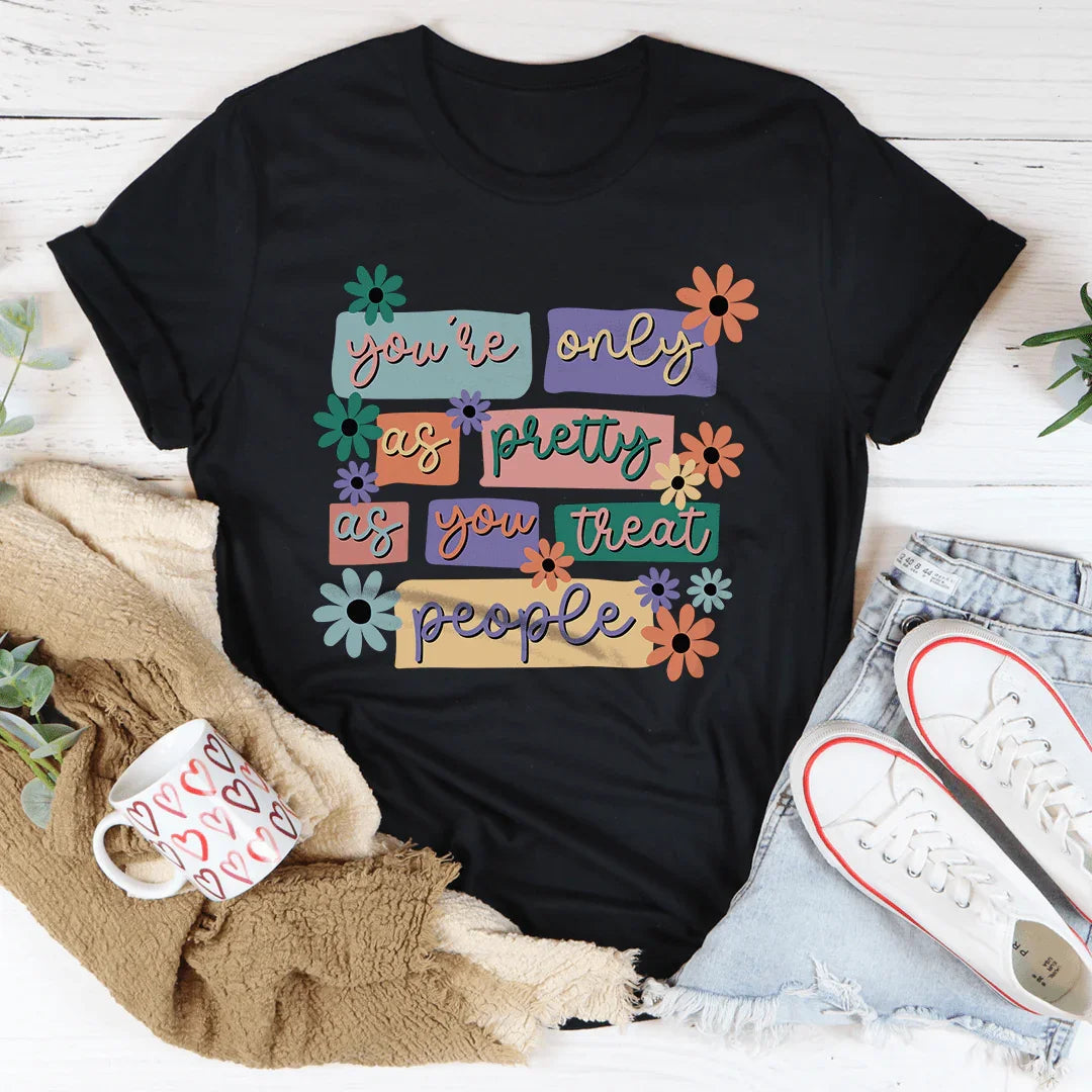 You're Only As Pretty As You Treat People Tee product image 3