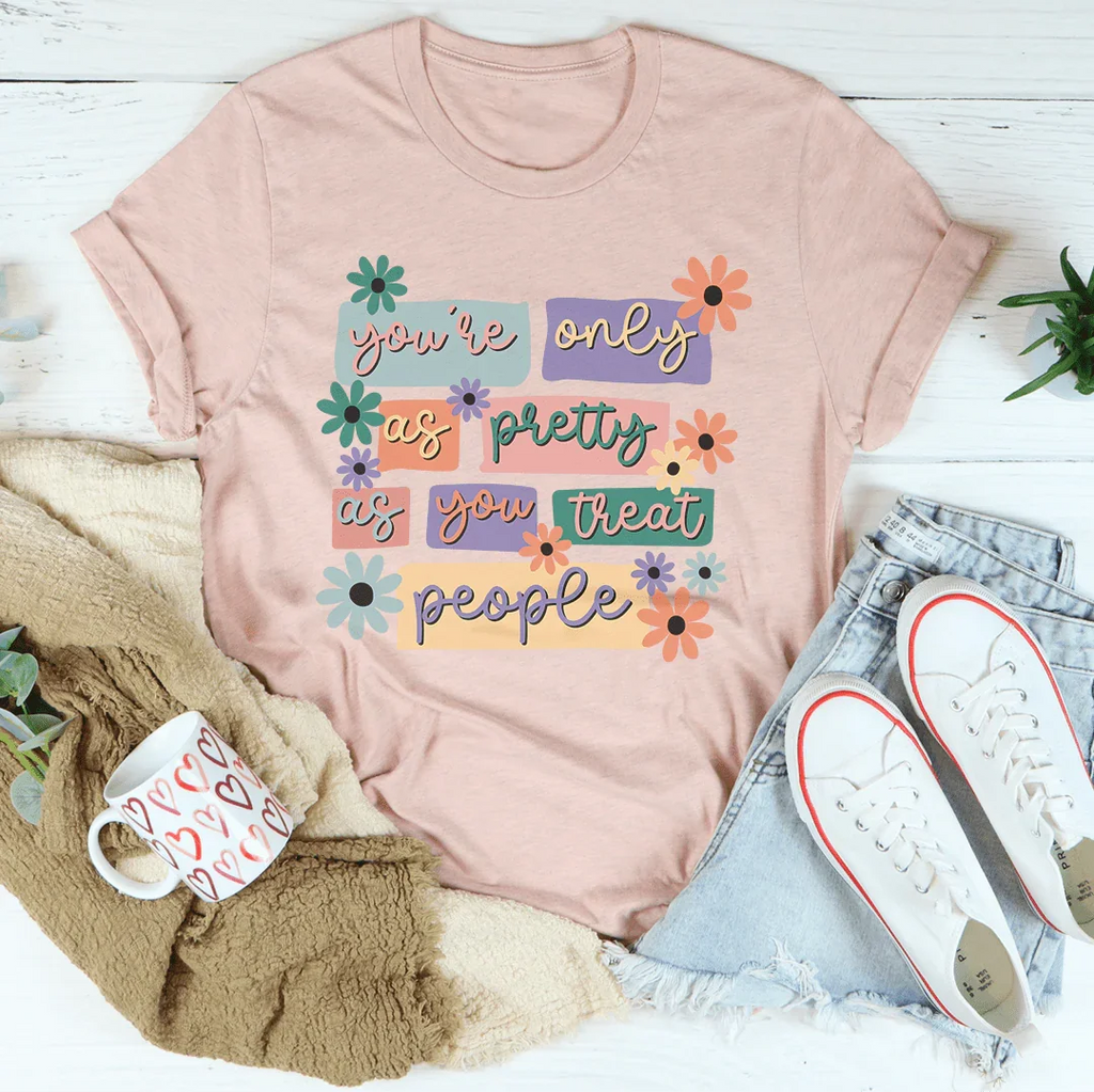 You're Only As Pretty As You Treat People Tee product image 4