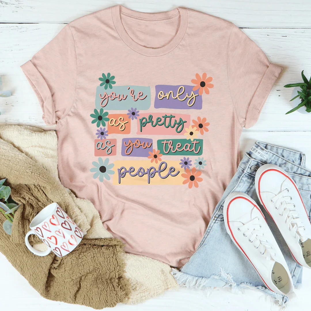 You're Only As Pretty As You Treat People Tee product image 4