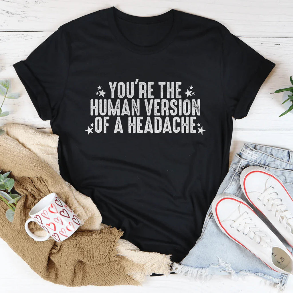 You're The Human Version Of A Headache Tee product image 2