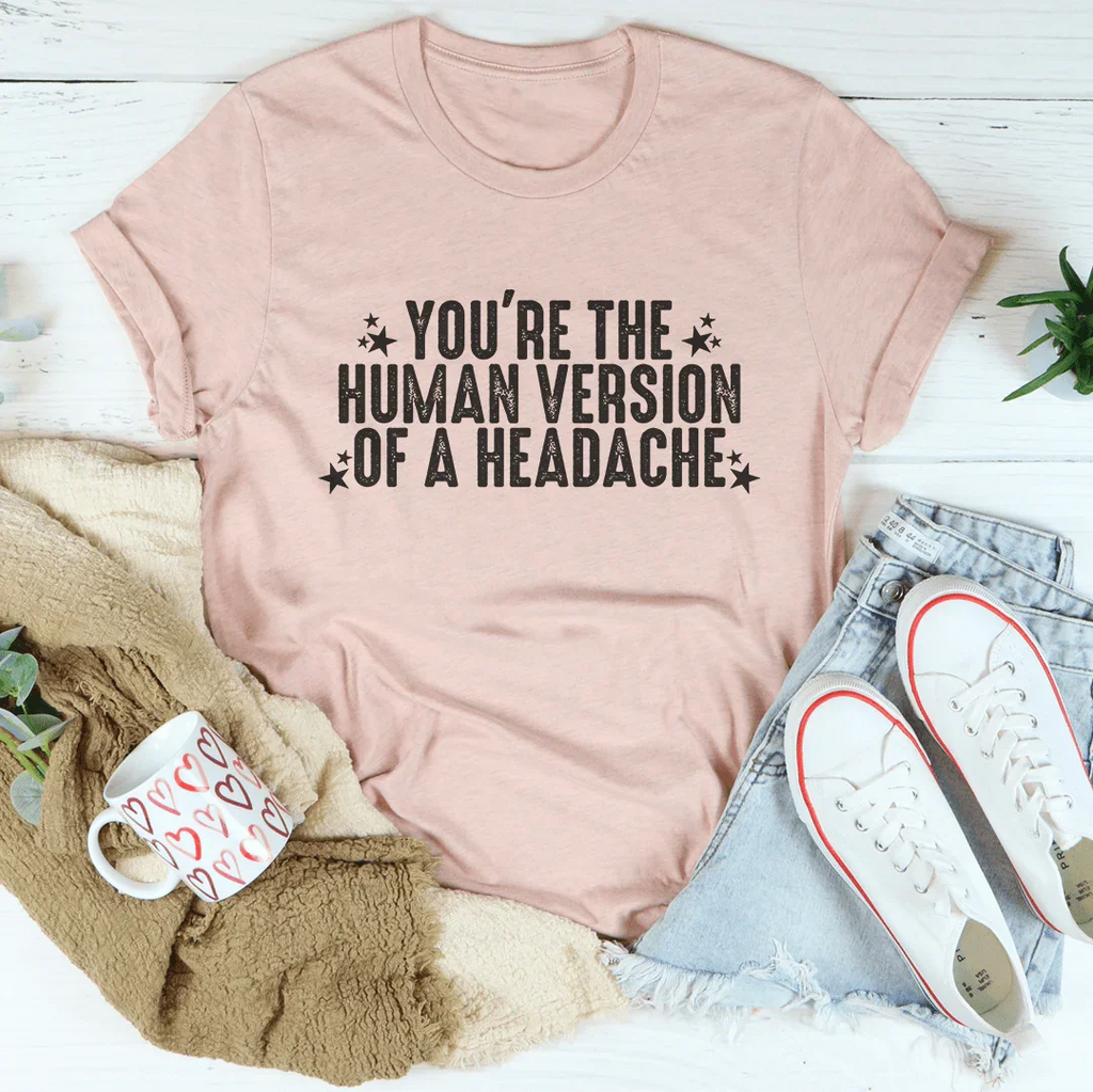 You're The Human Version Of A Headache Tee product image 3