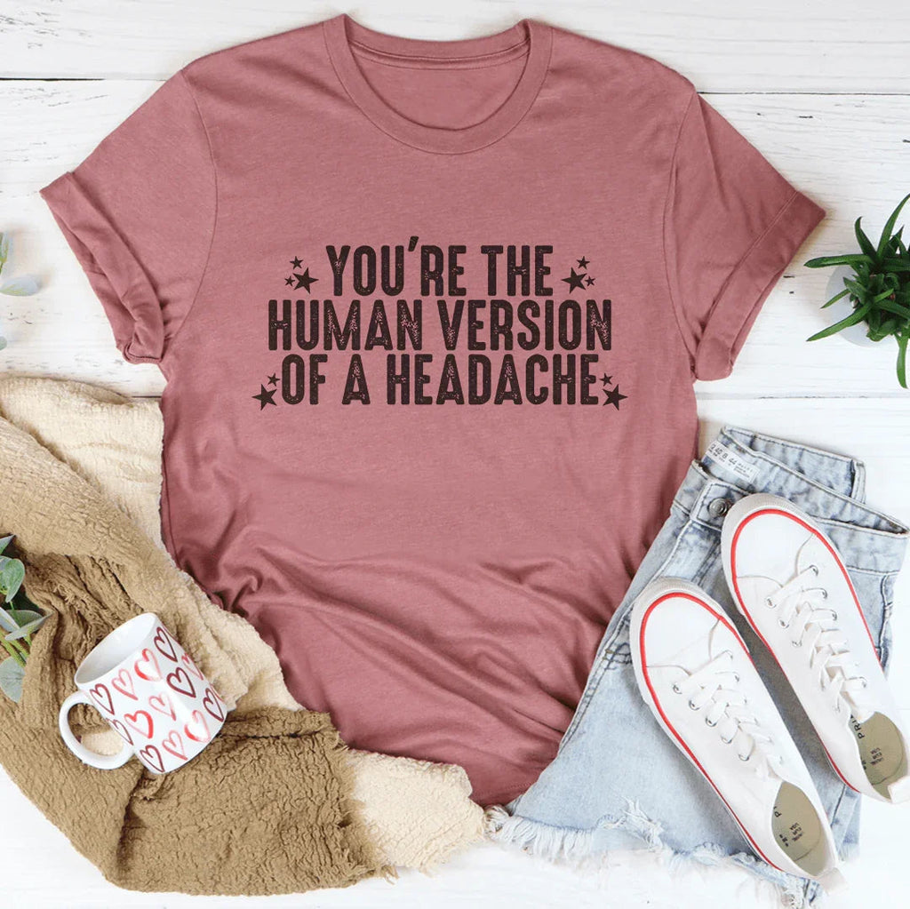You're The Human Version Of A Headache Tee product image 4