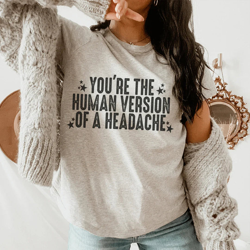 You're The Human Version Of A Headache Tee product image 1