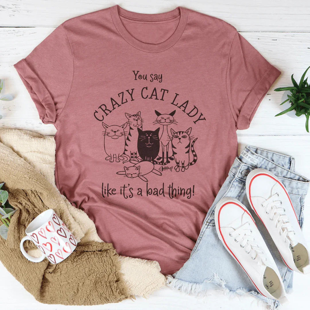 You Say Crazy Cat Lady Like It's A Bad Thing Tee product image 1