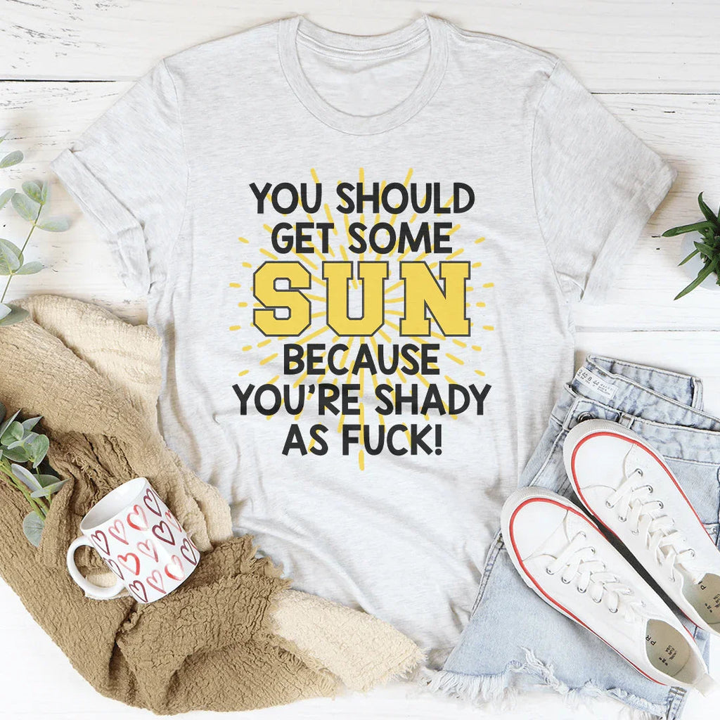 You Should Get Some Sun Because You're Shady As F* Tee product image 3