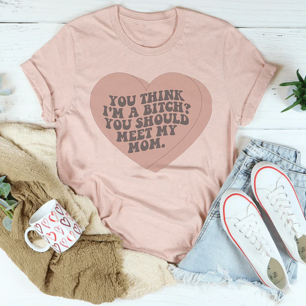 You Think I'm A B-tch Should Meet My Mom Tee product image 2