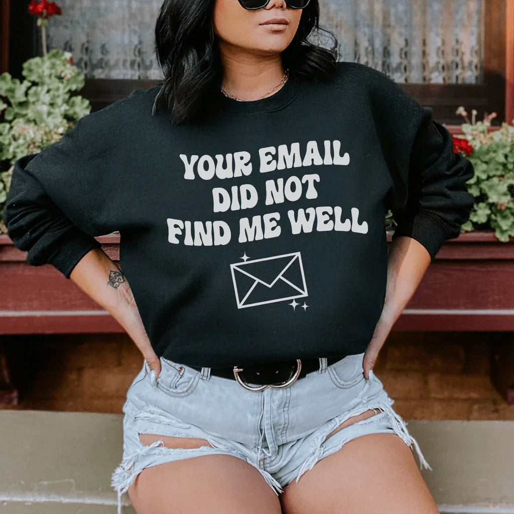 Your Email Did Not Find Me Well Sweatshirt product image 1