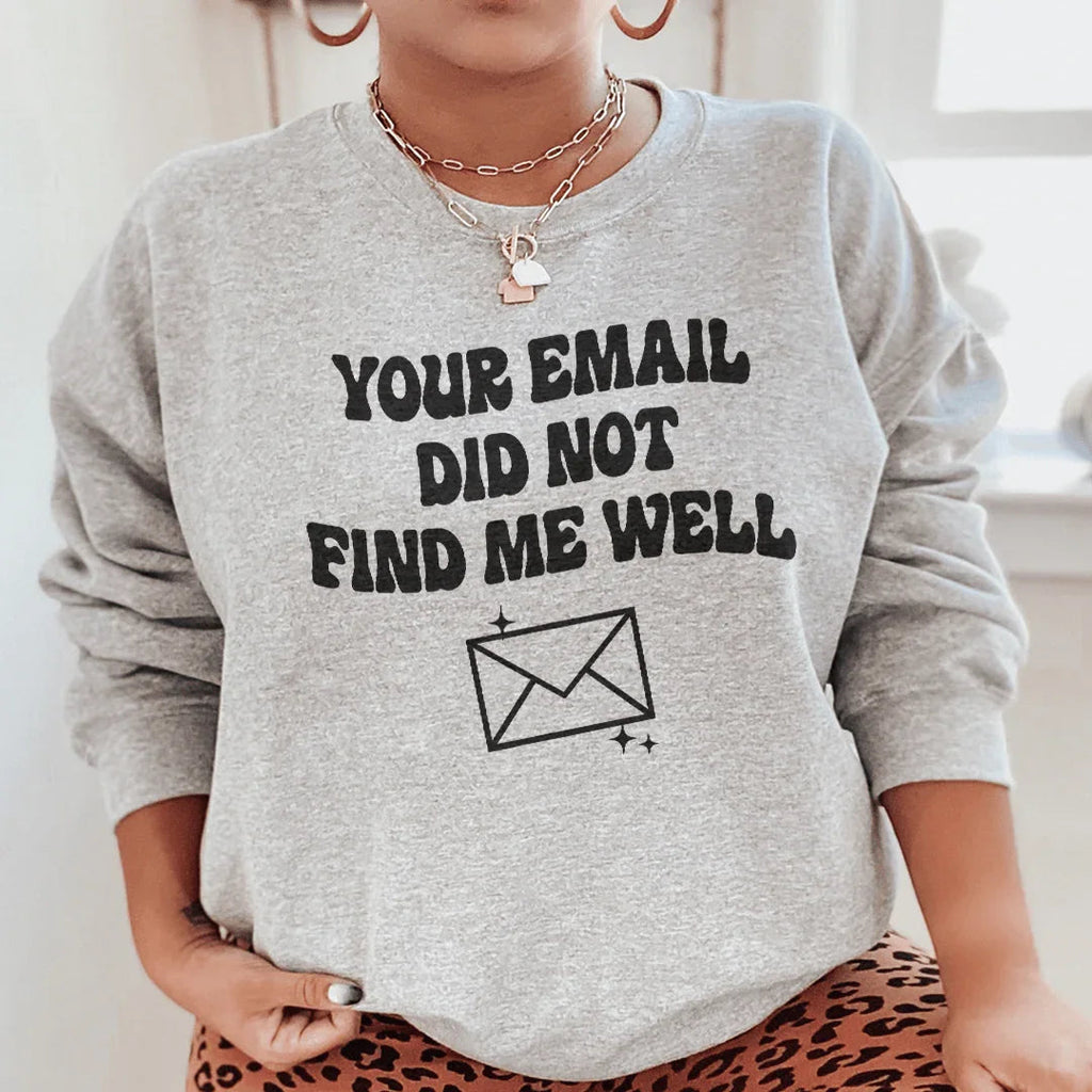 Your Email Did Not Find Me Well Sweatshirt product image 2