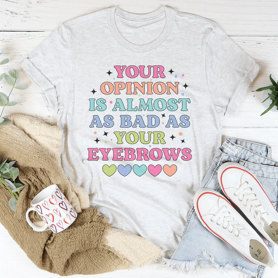 Your Opinion Is Almost Bad Eyebrows Tee product image 3